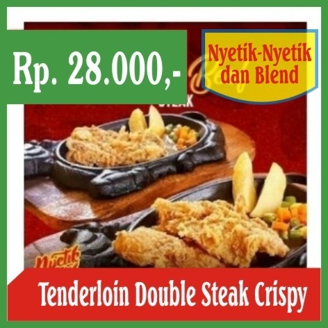 Nyetik Nyetik dan Blend-Tenderloin Double Steak Crispy